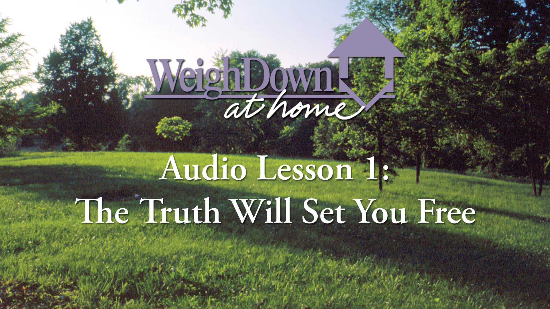 Weigh Down at Home - Audio Lesson 1 - The Truth Will Set You Free