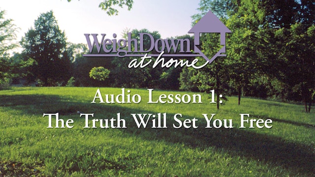 Weigh Down at Home - Audio Lesson 1 - The Truth Will Set You Free