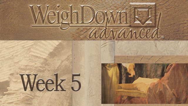 Weigh Down Advanced - Week 5