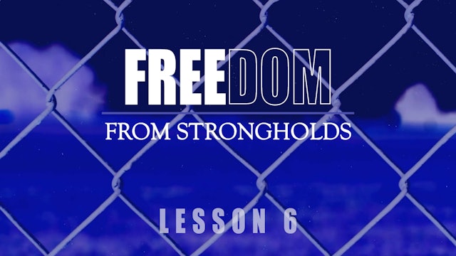 Freedom from Strongholds - Lesson 6
