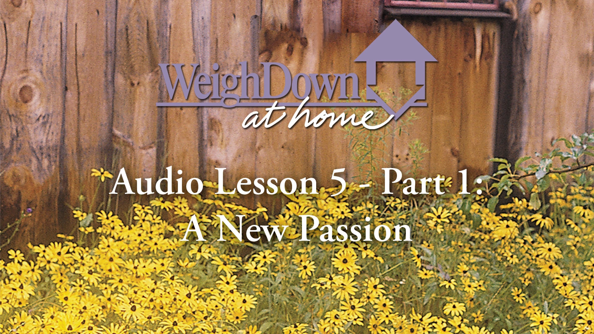Weigh Down at Home - Audio Lesson 5 - A New Passion
