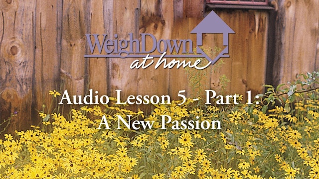 Weigh Down at Home - Audio Lesson 5 - A New Passion