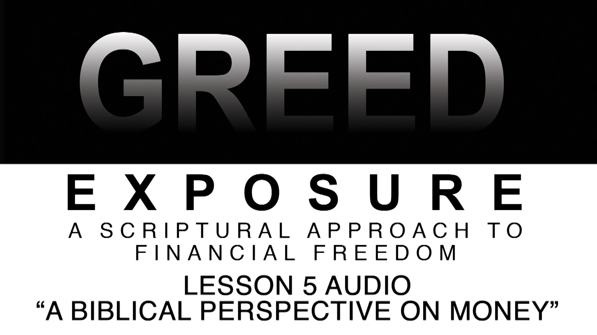Greed Exposure - Audio Lesson 5 - A Biblical Perspective on Money