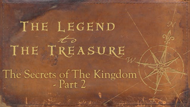 Lesson 6 - The Secrets of the Kingdom Part 2 - The Legend to the Treasure