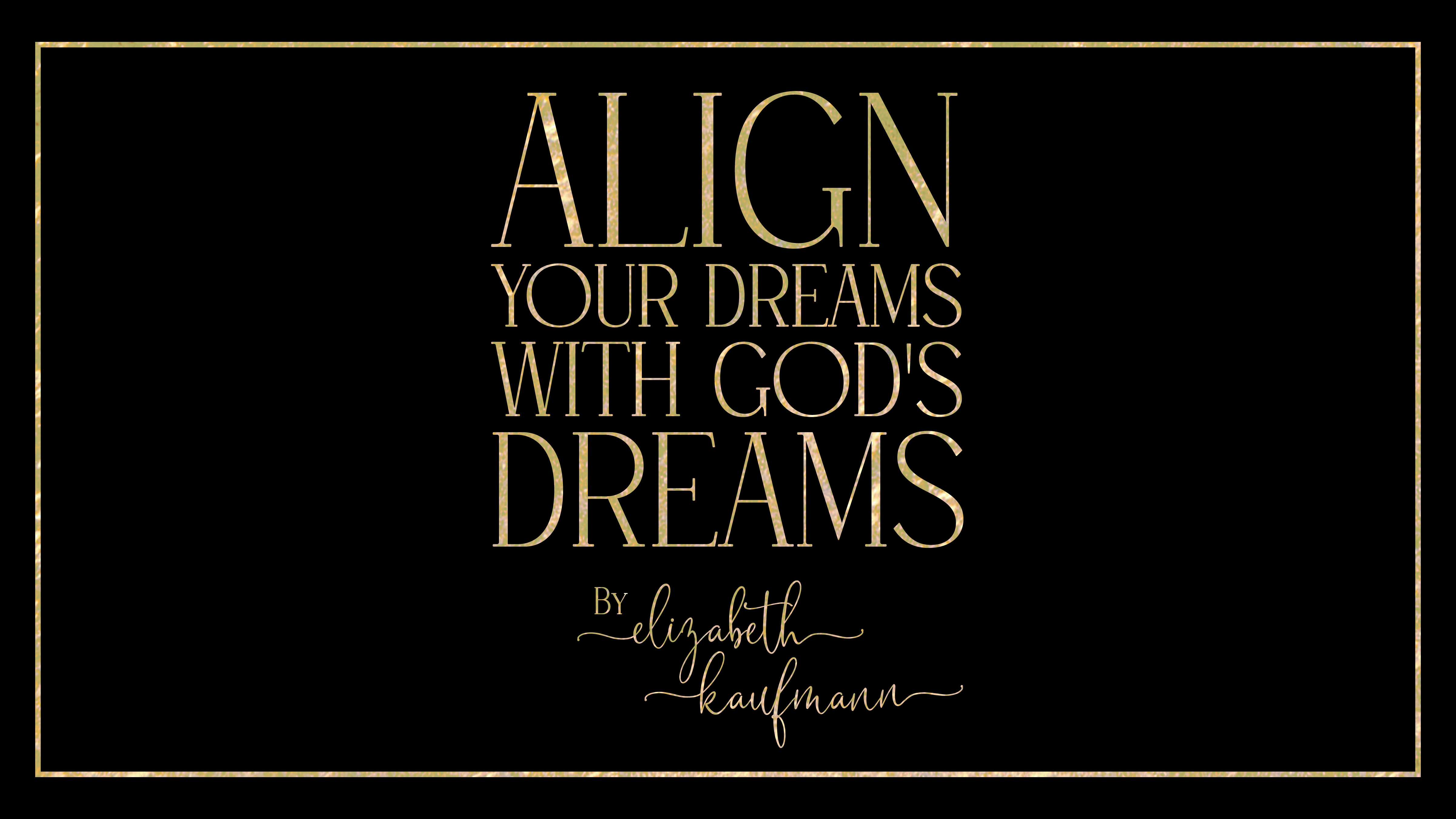 Align Your Dreams With God’s Dreams