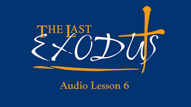 Audio Lesson 6 - The Last Exodus