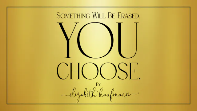 Something Will Be Erased. You Choose.