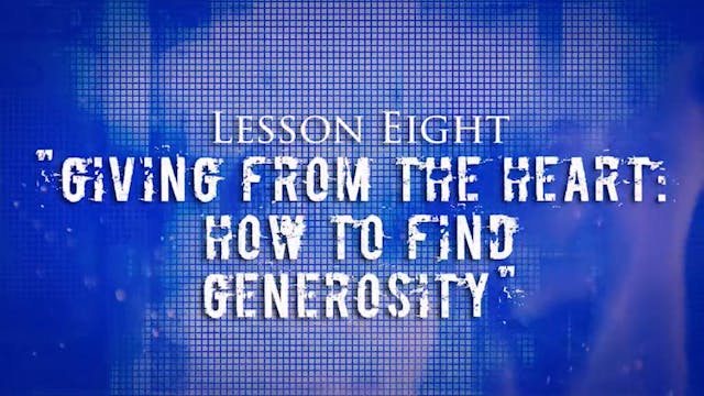 Greed Exposure - Lesson 8 - Giving From the Heart: How to Find Generosity