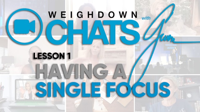 Weigh Down Chats with Gwen Lesson 1 - Having A Single Focus