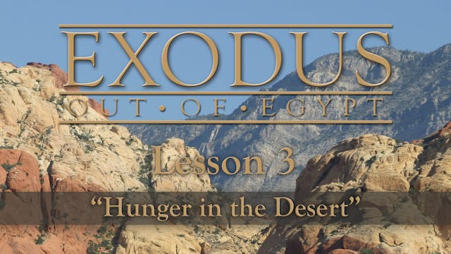 Exodus Out of Egypt: The Changes Series - Lesson 3 - Hunger in the Desert