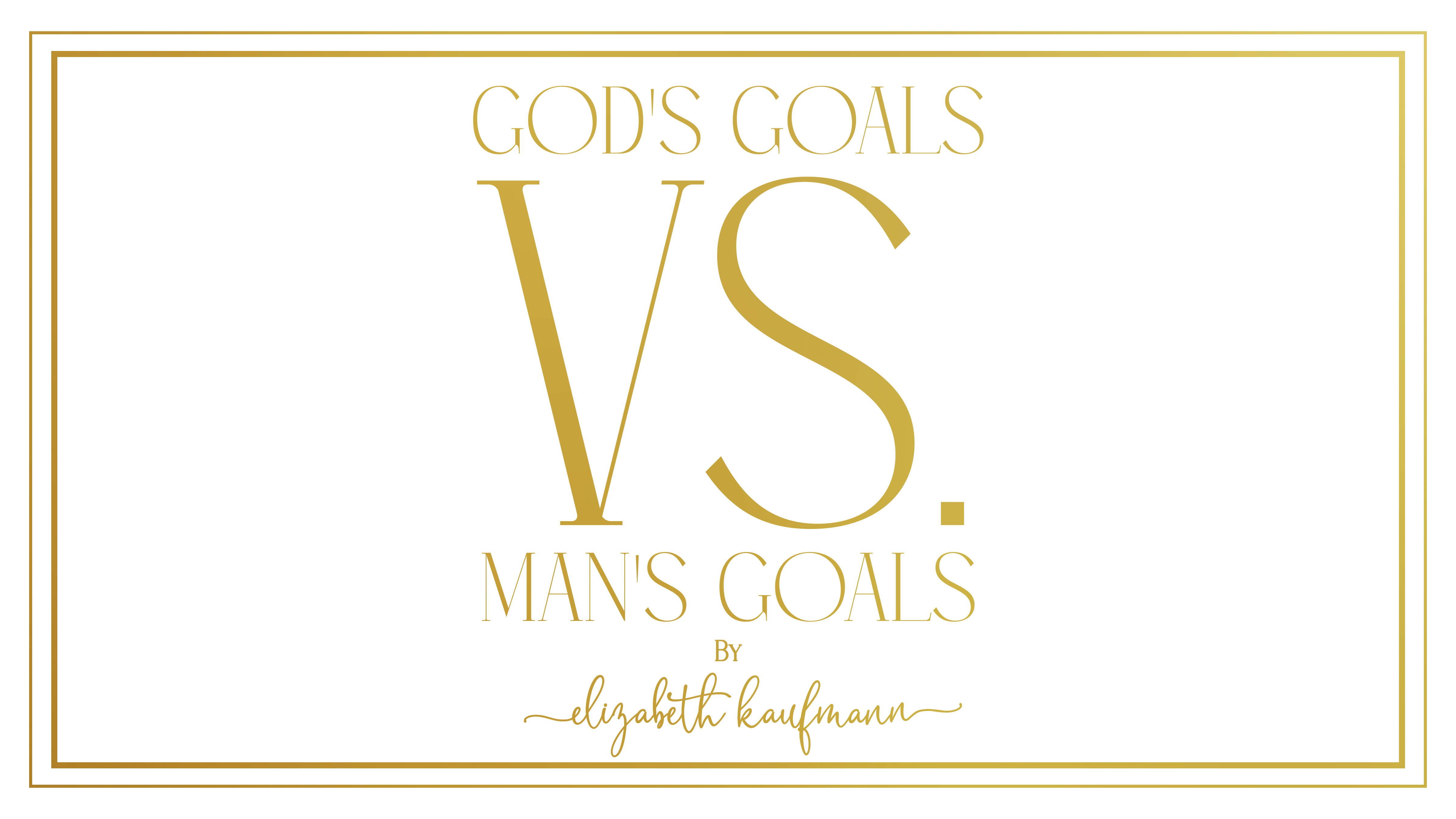God's Goals vs Man's Goals