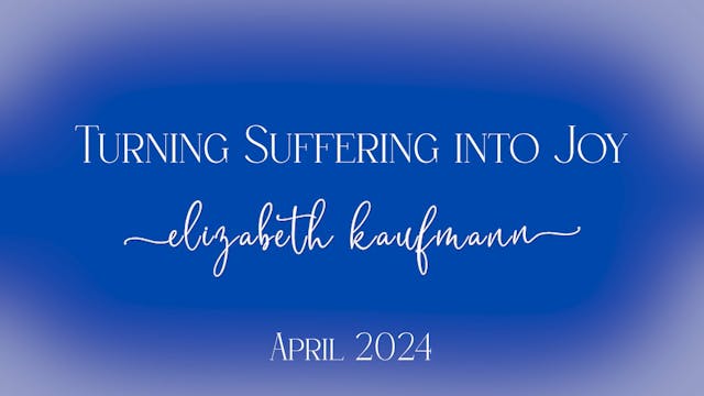 Turning Suffering into Joy - April 2024