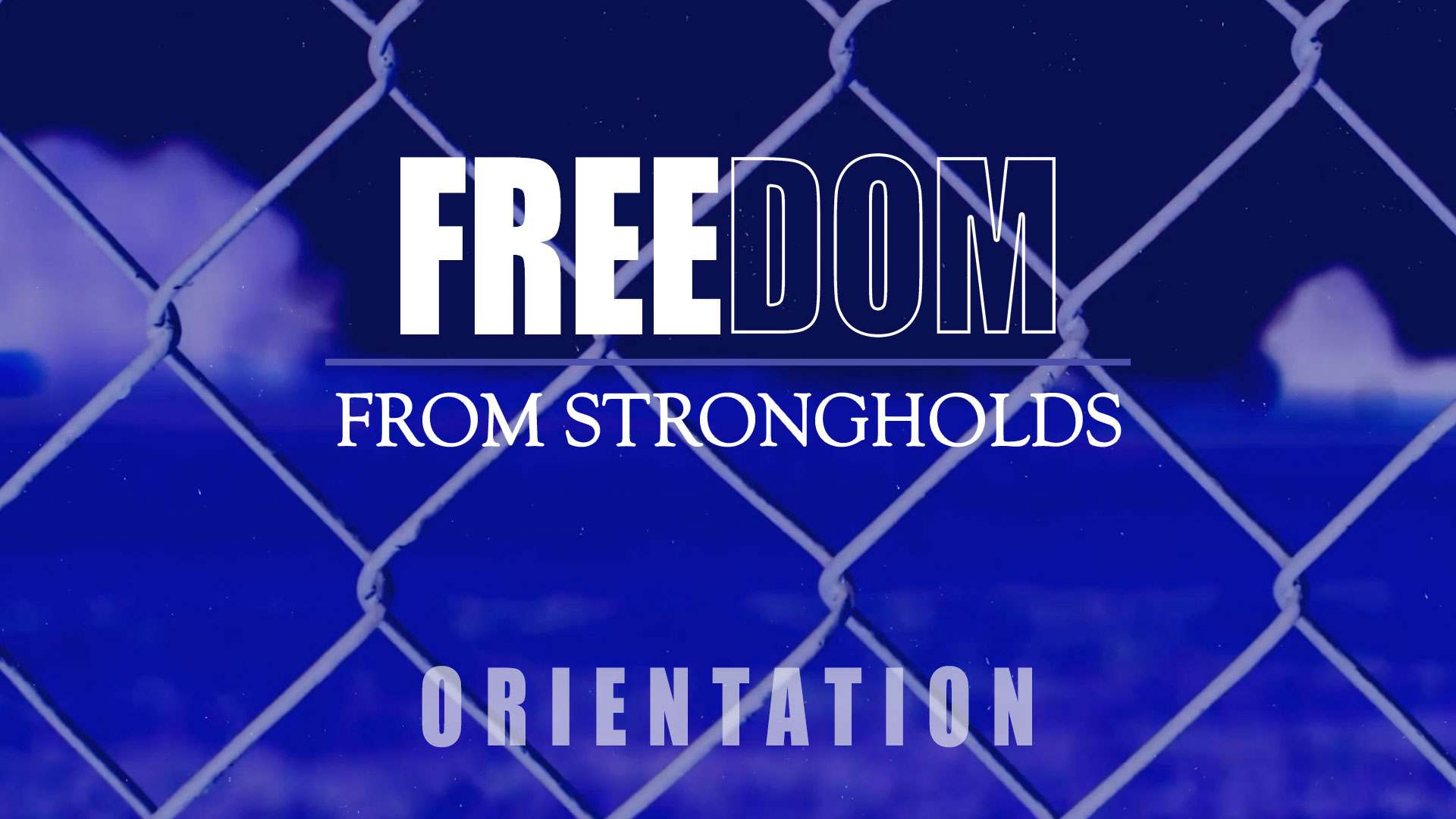 Freedom from Strongholds - Orientation