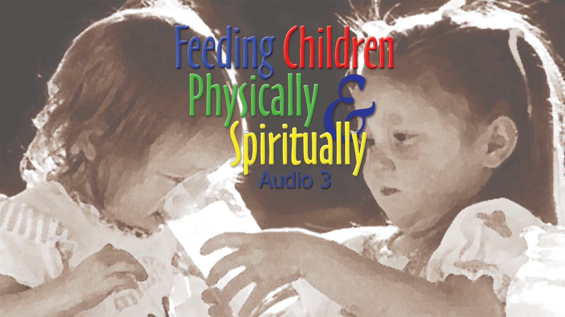 Feeding Children Physically & Spiritually - Audio Lesson 3