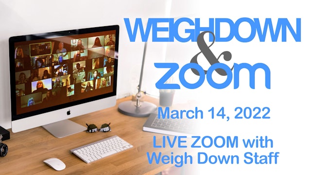 Weigh Down & Zoom LIVE Chat - March 14, 2022