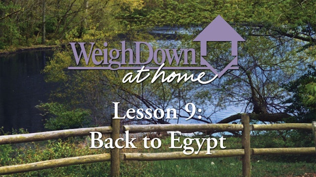 Weigh Down at Home - Lesson 9 - Back to Egypt