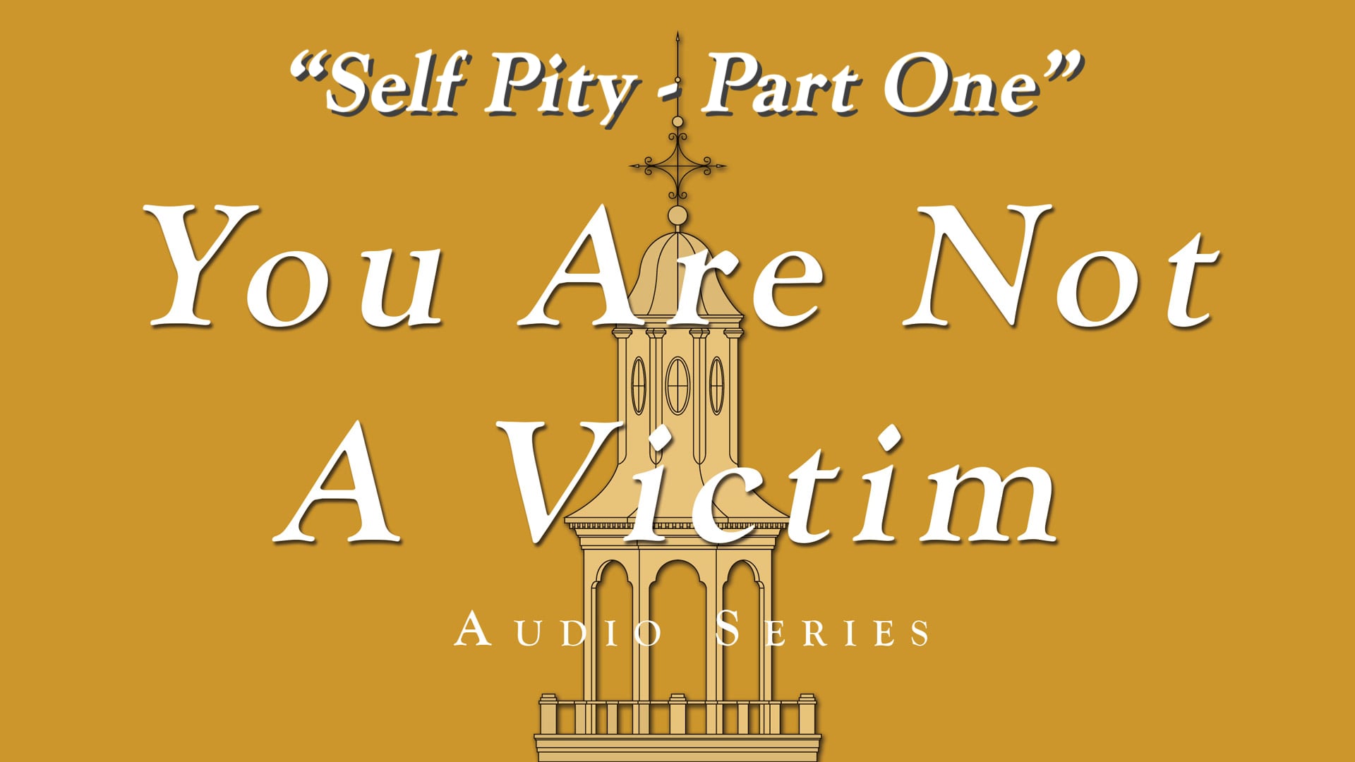 You Are Not a Victim - Self Pity - Part 1 of 4
