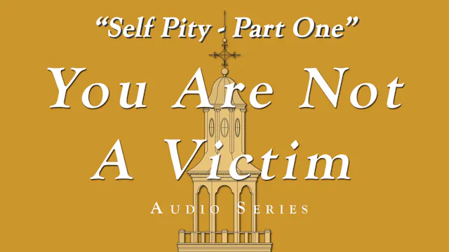 You Are Not a Victim - Self Pity - Pa...