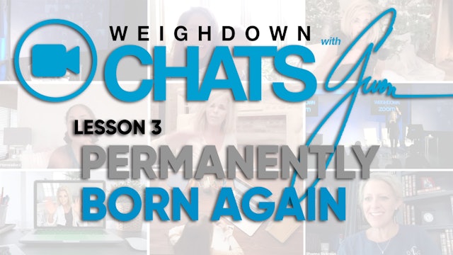 Weigh Down Chats with Gwen Lesson 3 - Permanently Born Again