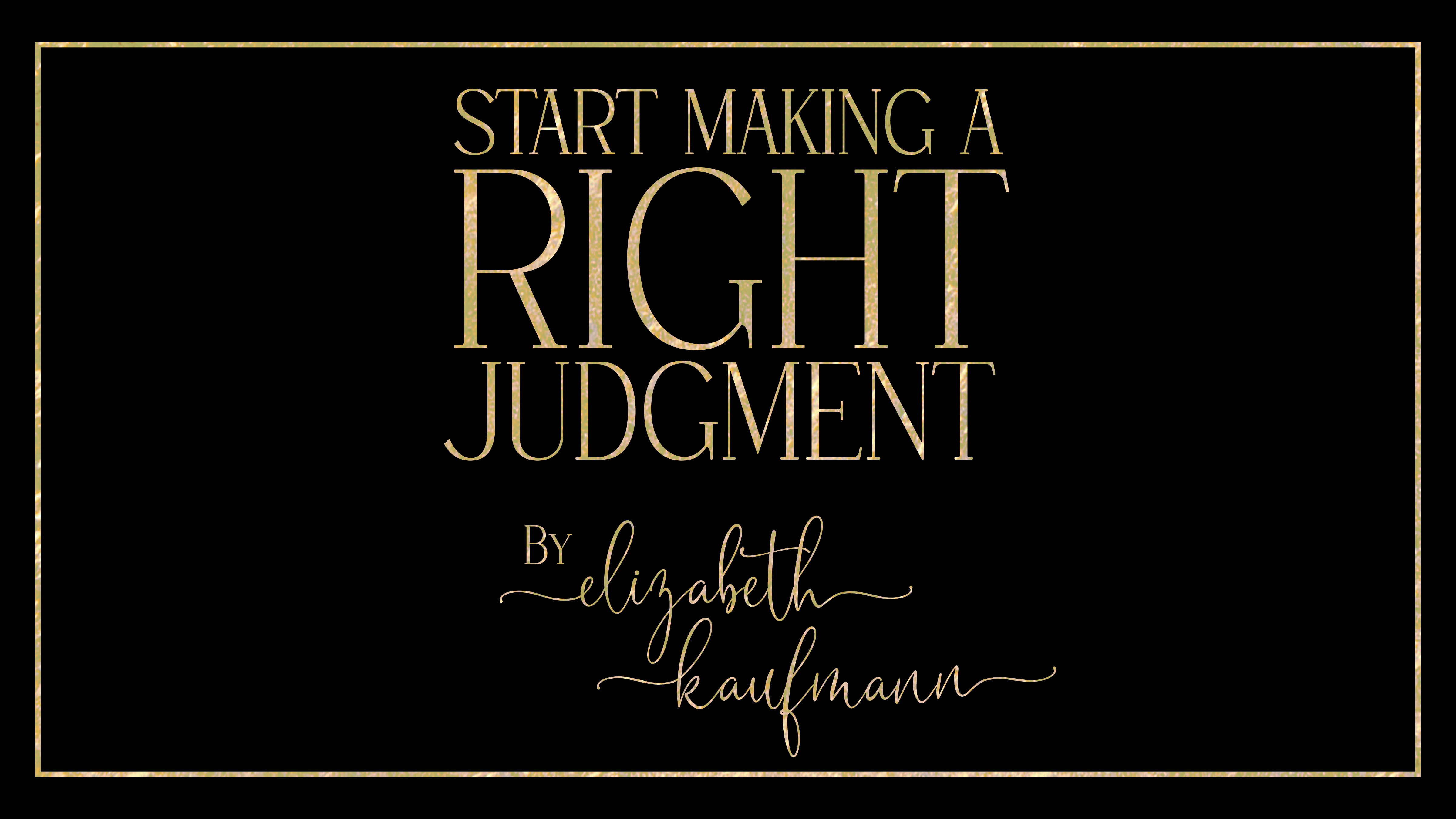Start Making a Right Judgment