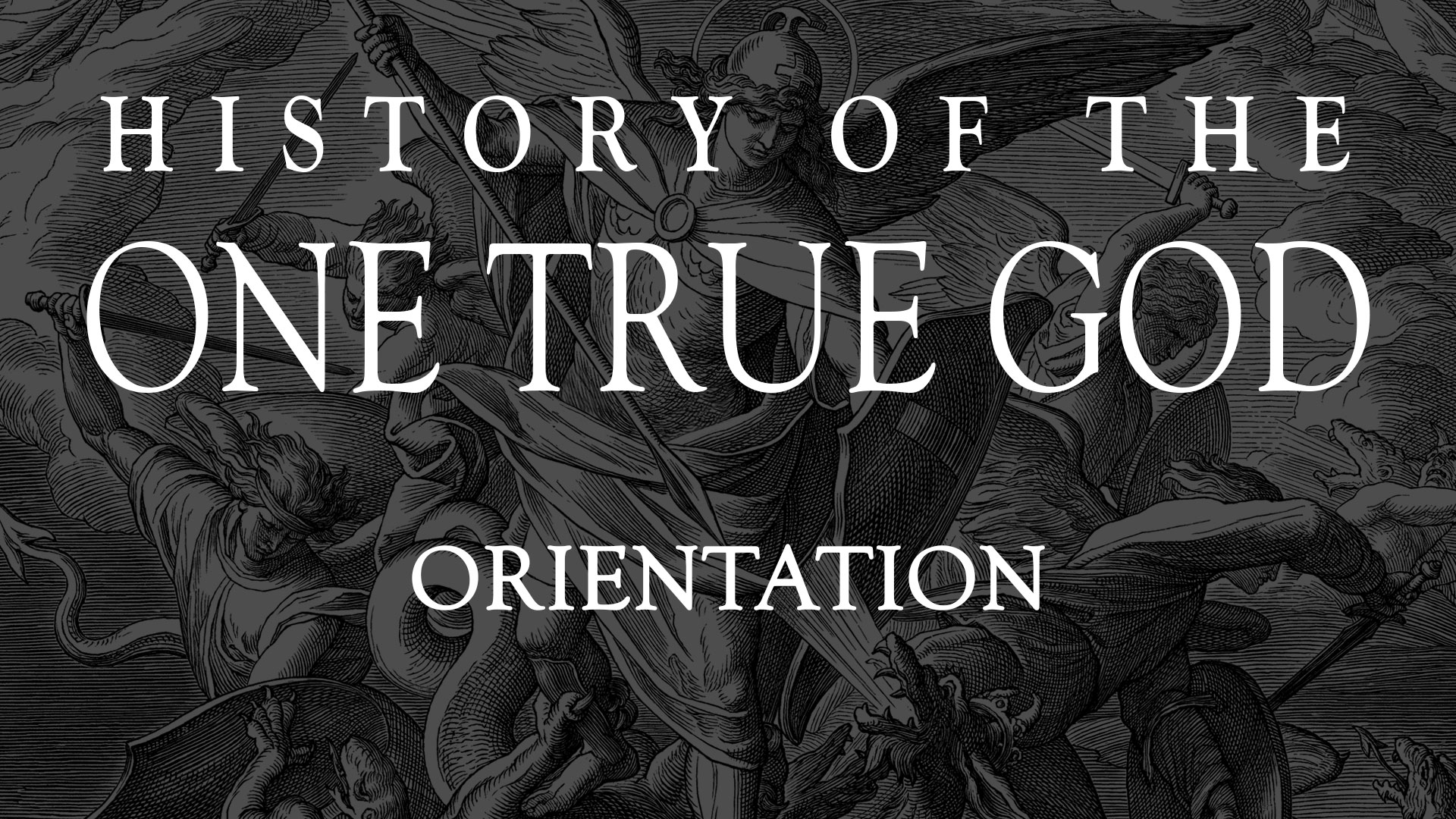 History of the One True God Orientation