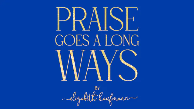 Praise Goes a Long Ways