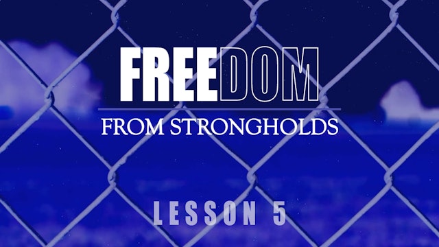 Freedom from Strongholds - Lesson 5