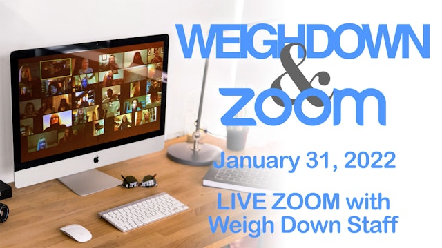 Weigh Down & Zoom LIVE Chat - January 31, 2022