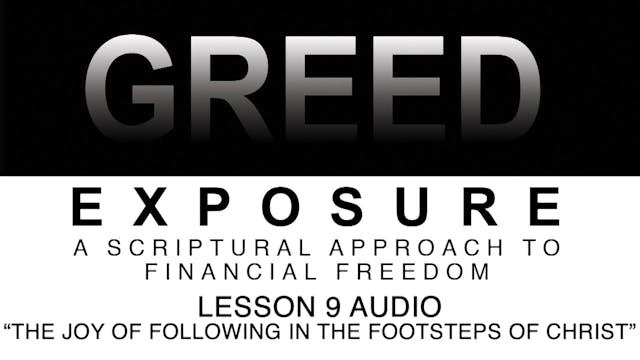 Greed Exposure - Audio Lesson 9 -The Joy of Following in the Footsteps of Christ