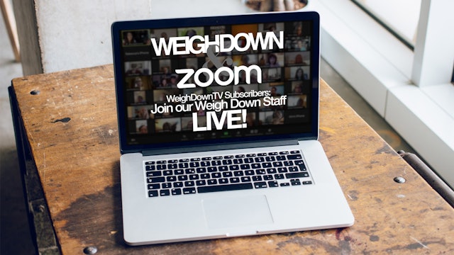 Weigh Down & Zoom LIVE Chat - July 26, 2021