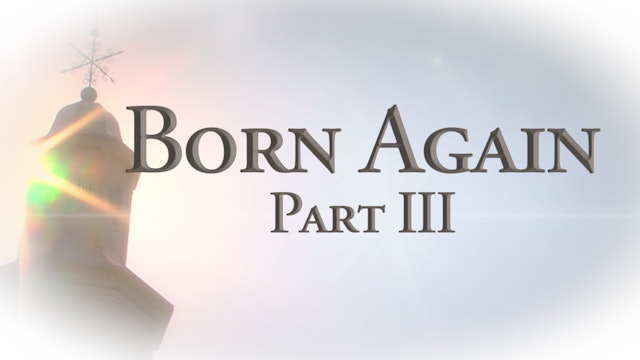 Born Again - Part Three