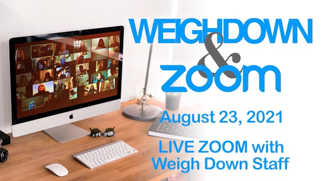 Weigh Down & Zoom LIVE Chat - August 23, 2021