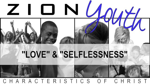 Zion Youth: Characteristics of Christ - Video 1 of 6