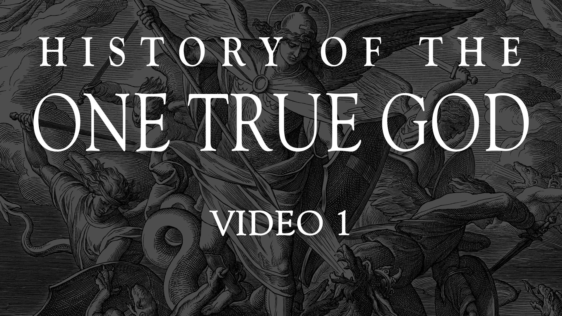 Video 1 - History of the One True God - The Fallen Angel