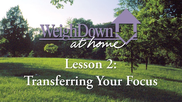 Weigh Down at Home - Lesson 2 - Transferring Your Focus