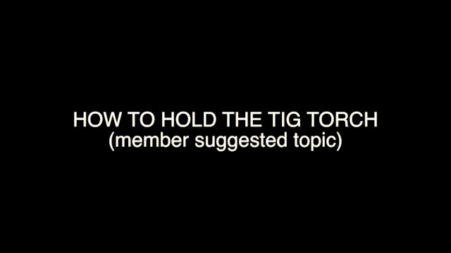 Intro to TIG Welding EP05 (Part 2) - How to Hold a Tig Torch for Beginners
