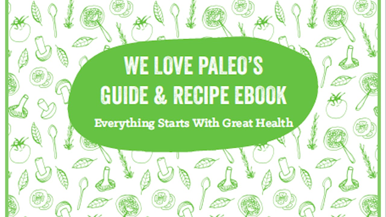 We Love Paleo–THE WLP GUIDE & RECIPE EBOOK