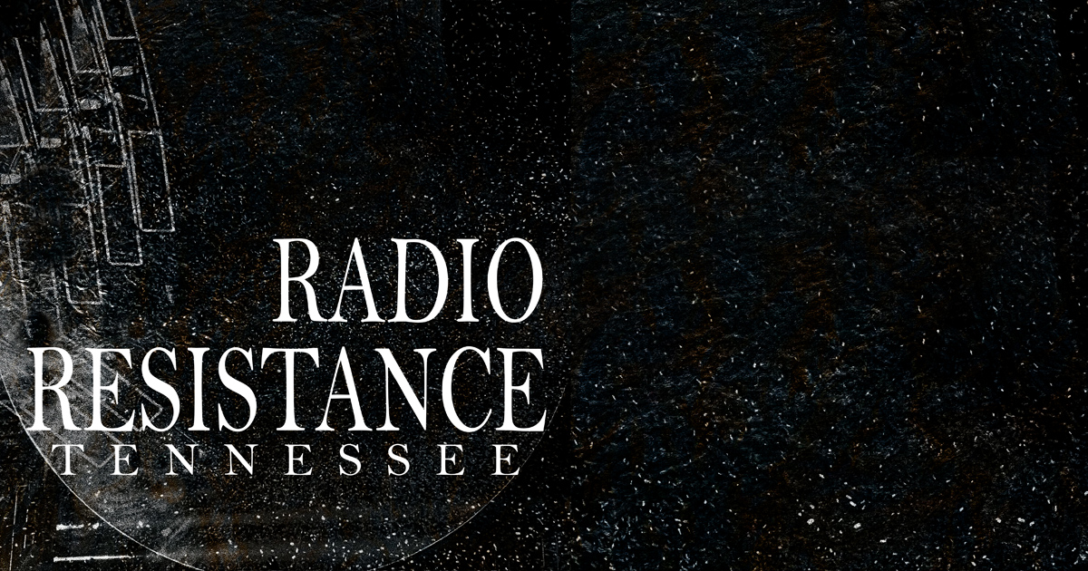 Radio Resistance: Tennessee Experimental
