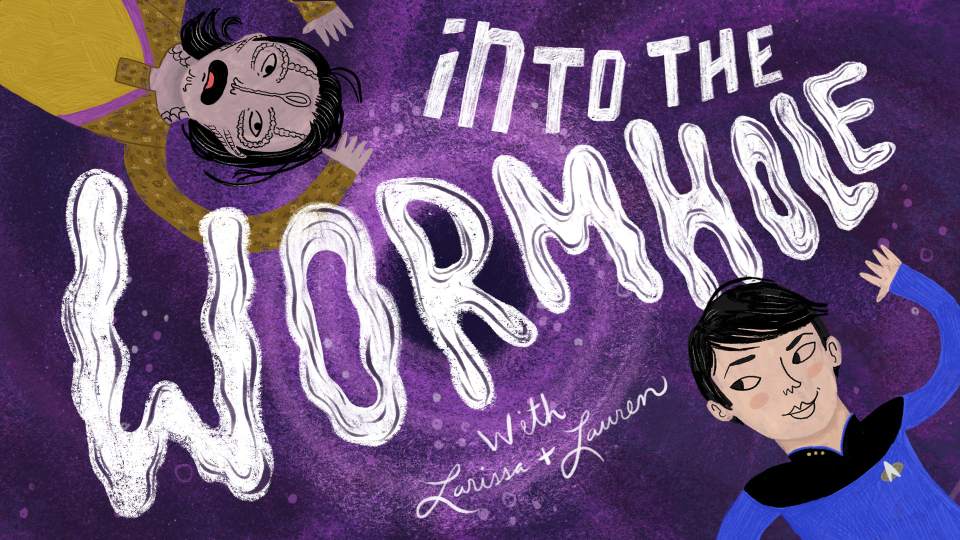 Into the Wormhole with Larissa and Lauren