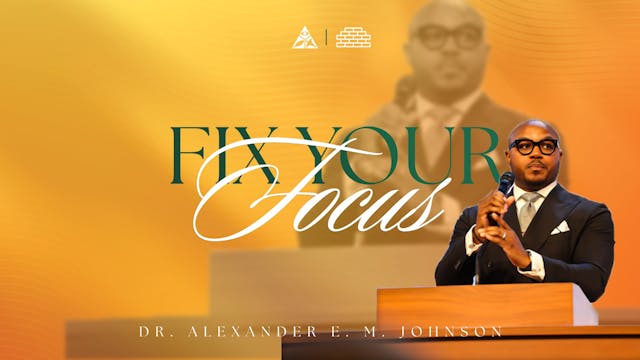 (Sermon Only) Fix Your Focus | Dr. Al...