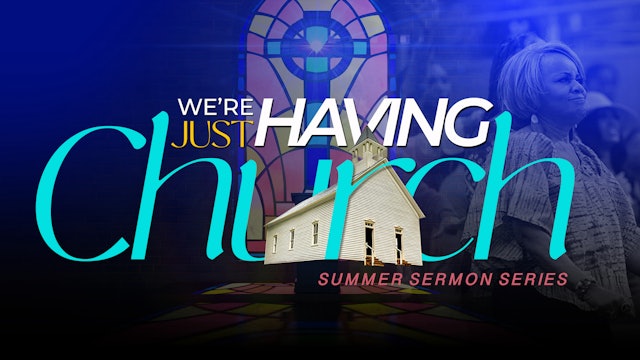 We're Just Having Church! | Summer Sermon Series