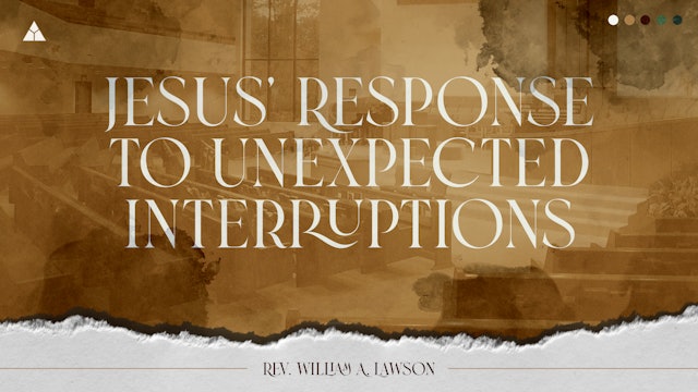 Jesus' Response To Unexpected Interruptions