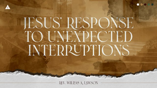 Jesus' Response To Unexpected Interru...