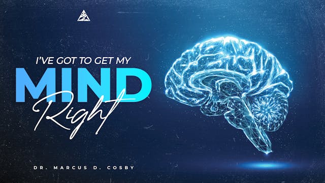 I've Got to Get My Mind Right! | January 7, 2024