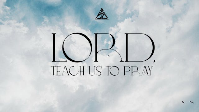 Lord, Teach Us to Pray | June 4, 2025