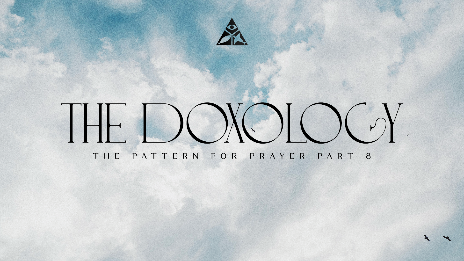 The Doxology - The Pattern for Prayer | August 6, 2025