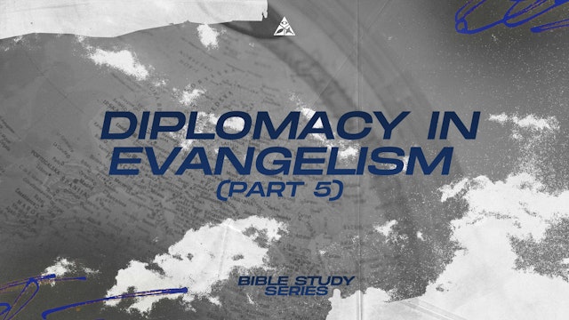 Diplomacy in Evangelism (Part 5) | October 18, 2023