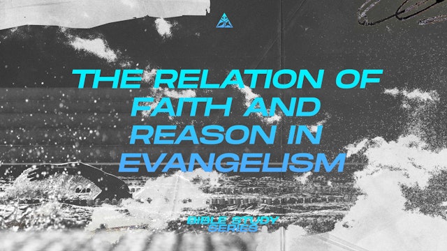 The Relation of Faith and Reason in Evangelism | November 8, 2023