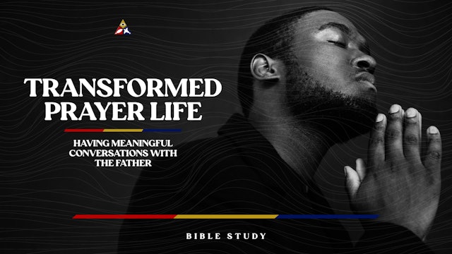 Transformed Prayer Life | January 11, 2023