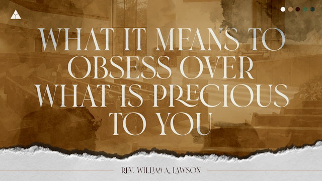 What It Means to Obsess Over What Is Precious To You